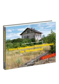 Verschwundene Eisenbahnen im Weinviertel| Buch